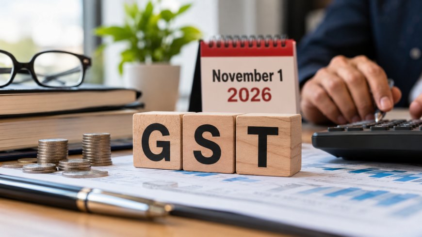 GST Rules from November 1, 2026: Relief for Small Businesses?